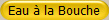 Eau � la Bouche